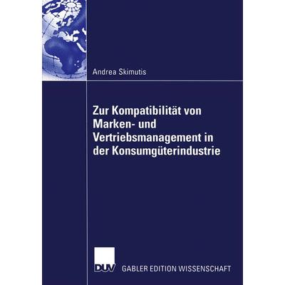 Zur Kompatibilität von Marken- und Vertriebsmanagement in der Konsumgüterindustrie, Taschenbuch von Andrea Skimutis, Deutscher Universitätsverlag