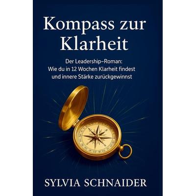 Kompass zur Klarheit, Taschenbuch von Sylvia Schnaider, BoD - Books on Demand, 978-3-9827497-0-9