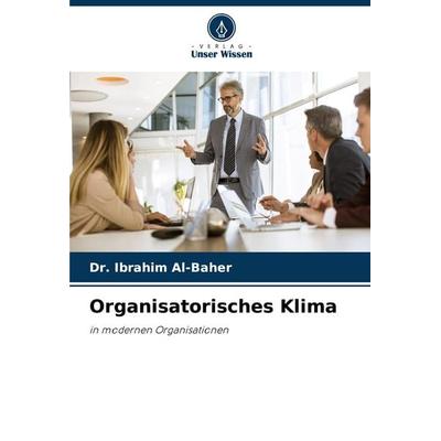 Organisatorisches Klima, Taschenbuch von Ibrahim Al-Baher, Verlag Unser Wissen, 978-620-8-11131-1