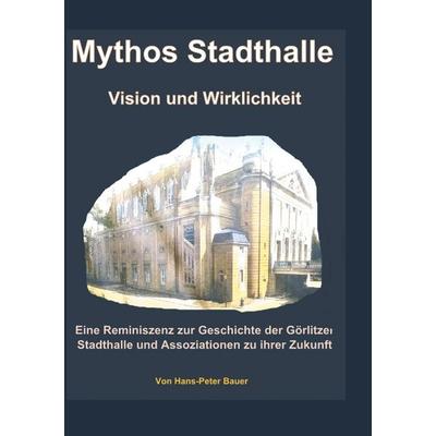 Mythos Stadthalle - Vision und Wirklichkeit, Taschenbuch von Hans Peter Bauer, BoD – Books on Demand, 978-3-7481-7186-7