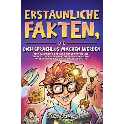 Erstaunliche Fakten, die dich sprachlos machen werden, Gebundene Ausgabe von Brice Brant,Special Art Learning, Special Art Learning