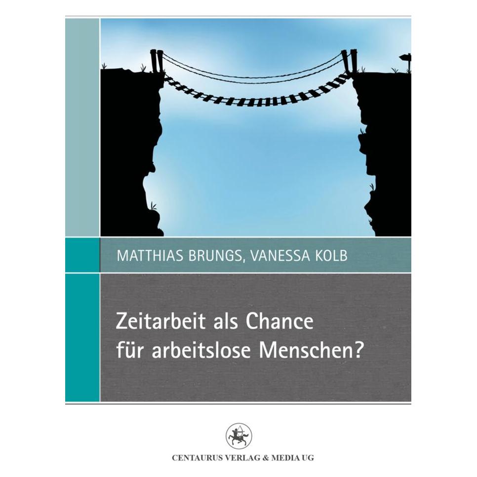 Centaurus Zeitarbeit als Chance für arbeitslose Menschen? (Deutsch, Softcover, Matthias Brungs, Vanessa Kolb) (7374332)