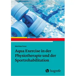 Aqua Exercise in der Physiotherapie und der Sportrehabilitation, Fachbücher von Matthias Fenzl