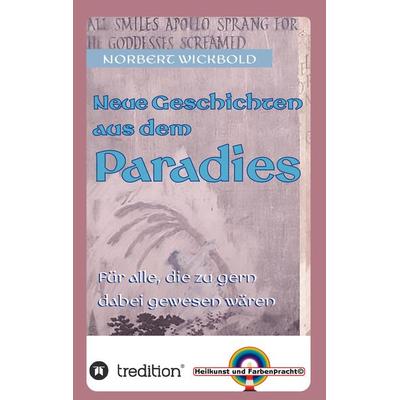 Neue Geschichten aus dem Paradies, Taschenbuch von Norbert Wickbold, Tredition, 978-3-347-68245-0