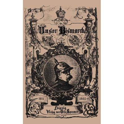 Unser Bismarck, Taschenbuch von Otto Bismarck, Springer Berlin, 978-3-662-33425-6