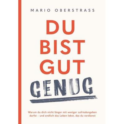 Du bist gut genug! Was dir wirklich zusteht, Gebundene Ausgabe von Mario Oberstrass, Buchschmiede, 978-3-99181-496-2
