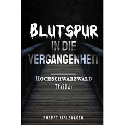 Blutspur in die Vergangenheit, Taschenbuch von Robert Zirlewagen, Epubli, 978-3-7531-6505-9