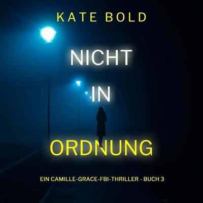 Nicht in ordnung (Ein Camille-Grace-FBI-Thriller - Buch 3) - Kate Bold, Audio, 9781094341958