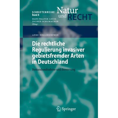 Die rechtliche Regulierung invasiver gebietsfremder Arten in Deutschland, Taschenbuch von Anke Holljesiefken, Springer Berlin, 978-3-540-71014-1