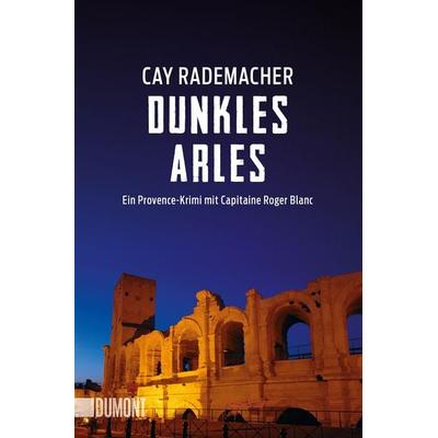 Dunkles Arles, Taschenbuch von Cay Rademacher, DuMont Buchverlag
