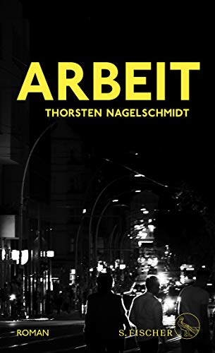 Thorsten Nagelschmidt - Arbeit: Roman - Preis vom 15.10.2026 23:06:25 h