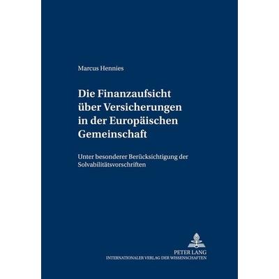 Die Finanzaufsicht über Versicherungen in der Europäischen Gemeinschaft, Taschenbuch von Marcus Hennies, Peter Lang GmbH, Internationaler Verlag der