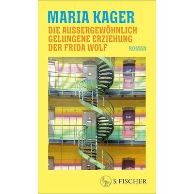 Die außergewöhnlich gelungene Erziehung der Frida Wolf, Gebundene Ausgabe von Maria Kager, S. Fischer Verlag, 978-3-10-397777-6