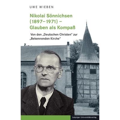 Nikolai Sönnichsen (1897–1971) – Glauben als Kompaß, Taschenbuch von Uwe Wieben, Leipziger Uni-Vlg, 978-3-96023-563-7
