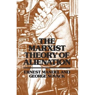 The Marxist Theory of Alienation, von Ernest Mandel,George Novack, Pathfinder Press (ny), 978-0-87348-230-1