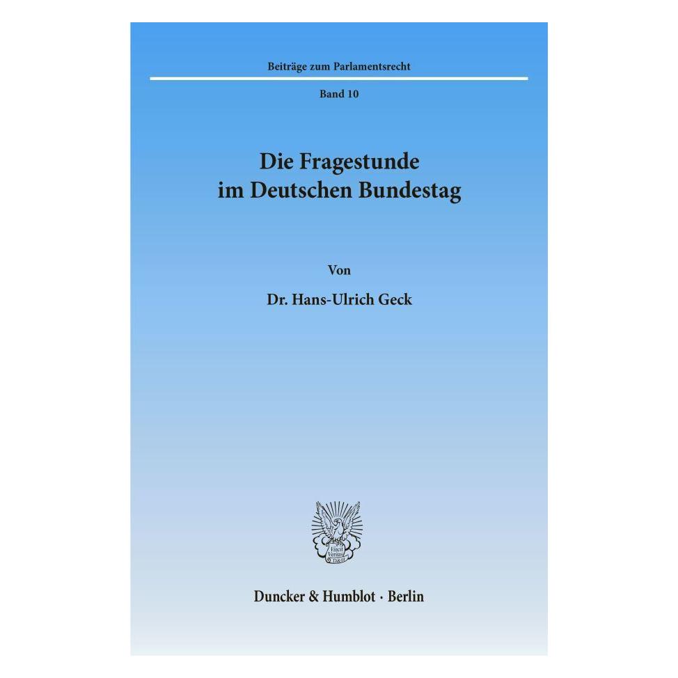 Duncker & Humblot Die Fragestunde im Deutschen Bundestag. (Deutsch, Softcover, Hans-Ulrich Geck) (55340209)