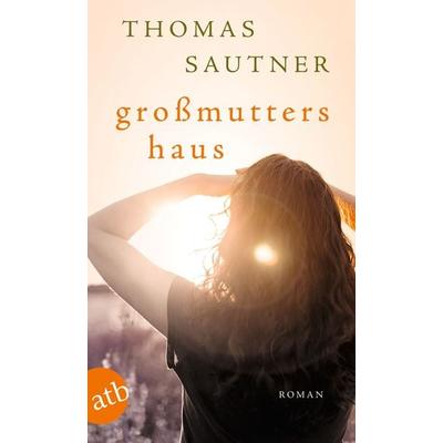 Großmutters Haus, Taschenbuch von Thomas Sautner, Aufbau TB, 978-3-7466-3658-0