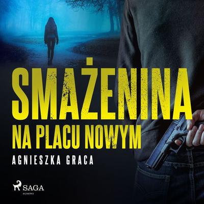 Smażenina na placu Nowym - Agnieszka Graca, Audio, 9788726547801