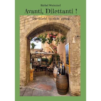 Avanti, Dilettanti !, Taschenbuch von Bärbel Weinzierl, BoD – Books on Demand, 978-3-7597-0304-0