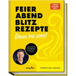 Feierabend-Blitzrezepte – Gönn dir was!, Ratgeber von Christian Henze