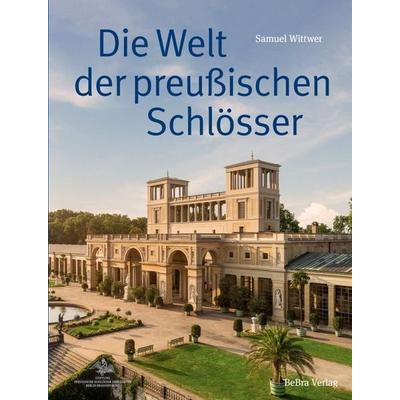 Die Welt der preußischen Schlösser, Gebundene Ausgabe von Samuel Wittwer, Bebra verlag, 978-3-89809-254-8