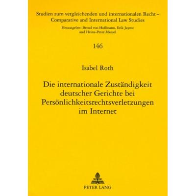 Die internationale Zuständigkeit deutscher Gerichte bei Persönlichkeitsrechtsverletzungen im Internet, Taschenbuch von Isabel Roth, Peter Lang GmbH,
