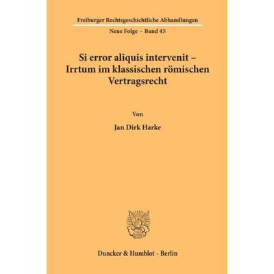 Si error aliquis intervenit – Irrtum im klassischen römischen Vertragsrecht., Taschenbuch von Jan Dirk Harke, Duncker & Humblot, 978-3-428-11373-6