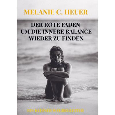 Melanie Constanze Heuer: Rote Faden Um die Innere Balance Wi, Taschenbuch von Melanie Constanze Heuer, Mybestseller, 978-94-036-3068-7