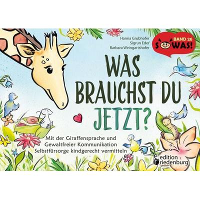 Was brauchst du jetzt? Mit der Giraffensprache und Gewaltfreier Kommunikation Selbstfürsorge kindgerecht vermitteln, Taschenbuch von Hanna