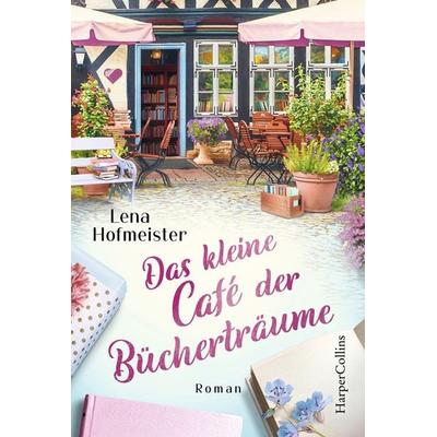 Das kleine Café der Bücherträume, Taschenbuch von Lena Hofmeister, HarperCollins, 978-3-7499-0147-0