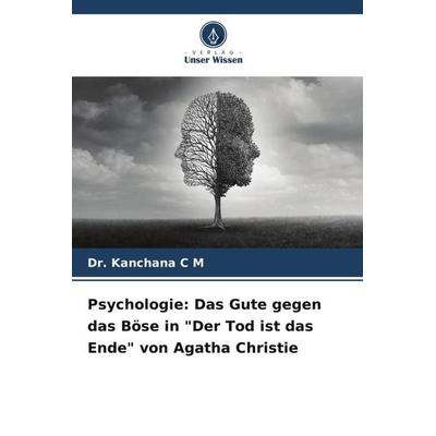 Psychologie: Das Gute gegen das Böse in 'Der Tod ist das Ende' von Agatha Christie, Taschenbuch von Kanchana C. M., Verlag Unser Wissen,