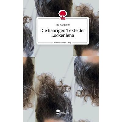 Die haarigen Texte der Lockenlena. Life is a Story - story.one, Gebundene Ausgabe von Ina Klausner, Story.one publishing, 978-3-7108-6431-5