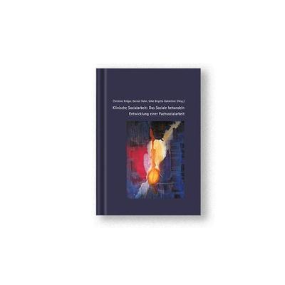 Klinische Sozialarbeit: Das Soziale behandeln, Gebundene Ausgabe von , Verlag für psychosoziale Medien, 978-3-947502-62-2