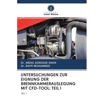 Untersuchungen Zur Eignung der Brennkammerauslegung mit Cfd-Tool: Teil I, Taschenbuch von Abdul Siddique Shaik,Raffi Mohammed, Verlag Unser Wissen,