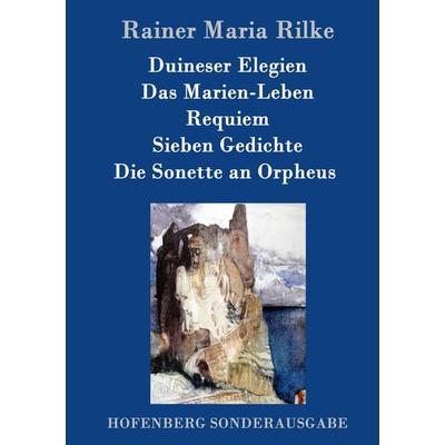 Duineser Elegien / Das Marien-Leben / Requiem / Sieben Gedichte / Die Sonette an Orpheus, Gebundene Ausgabe von Rainer Maria Rilke, Hofenberg,