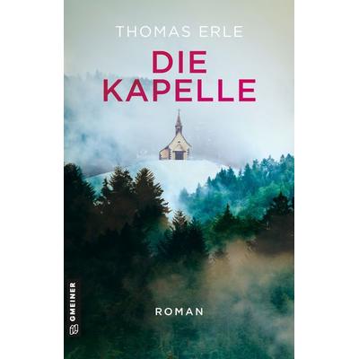 Die Kapelle, Taschenbuch von Thomas Erle, Gmeiner-Verlag, 978-3-8392-0580-8
