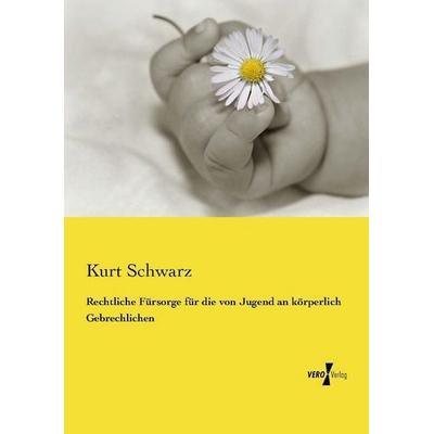 Rechtliche Fürsorge für die von Jugend an körperlich Gebrechlichen, Taschenbuch von Kurt Schwarz, Vero Verlag, 978-3-7372-1543-5