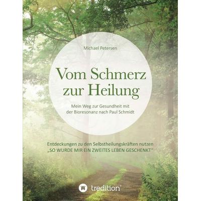 Vom Schmerz zur Heilung, Taschenbuch von Michael Petersen, Tredition, 978-3-7345-4202-2