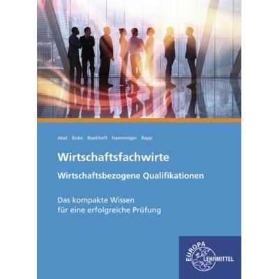 Wirtschaftsfachwirte Wirtschaftsbezogene Qualifikationen, Taschenbuch von Sebastian Bicke,Alexander Hamminger,Theis Abel,Stefanie Boekhoff,Thomas