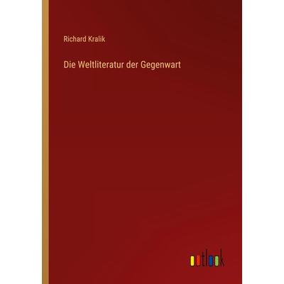 Die Weltliteratur der Gegenwart, Taschenbuch von Richard Kralik, Outlook, 978-3-368-42172-4