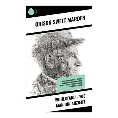 Wohlstand - Wie man ihn anzieht, Taschenbuch von Orison Swett Marden, Copycat, 978-80-283-9721-0