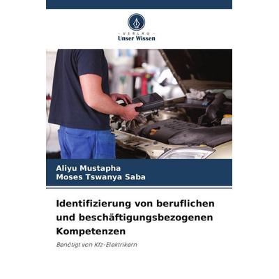 Identifizierung von beruflichen und beschäftigungsbezogenen Kompetenzen, Taschenbuch von Aliyu Mustapha,Moses Tswanya Saba, Verlag Unser Wissen,