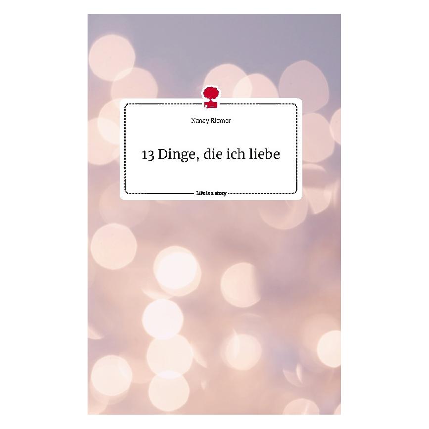 Bod Riemer:13 Dinge, die ich liebe. Life is (Deutsch, Hardcover, Nancy Riemer) (67850705)
