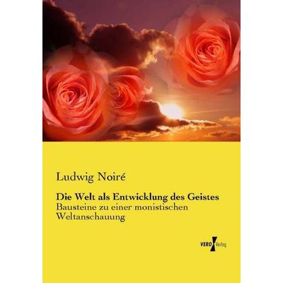 Die Welt als Entwicklung des Geistes, Taschenbuch von Ludwig Noiré, Vero Verlag, 978-3-7372-0920-5