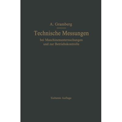 Technische Messungen bei Maschinenuntersuchungen und zur Betriebskontrolle, Taschenbuch von Anton Gramberg, Springer Berlin, 978-3-642-92943-4