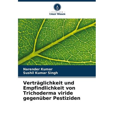 Verträglichkeit und Empfindlichkeit von Trichoderma viride gegenüber Pestiziden, Taschenbuch von Narender Kumar,Sushil Kumar Singh, Verlag Unser