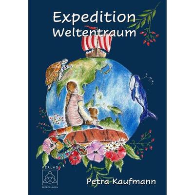 Expedition Weltentraum, Taschenbuch von Petra Kaufmann, Begegnungen - Verlag für Natur und Leben, 978-3-946723-78-3