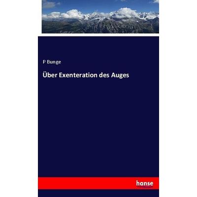 Über Exenteration des Auges, Taschenbuch von P. Bunge, Hansebooks, 978-3-7446-1095-7