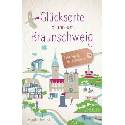Glücksorte in und um Braunschweig, Taschenbuch von Monika Herbst, Droste Verlag GmbH, 978-3-7700-2148-2