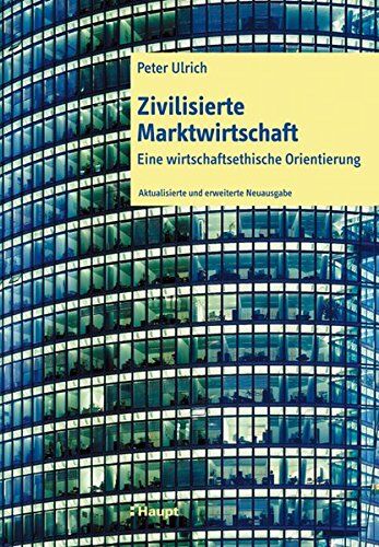 Peter Ulrich - Zivilisierte Marktwirtschaft: Eine wirtschaftsethische Orientierung - Preis vom 09.10.2026 07:28:09 h